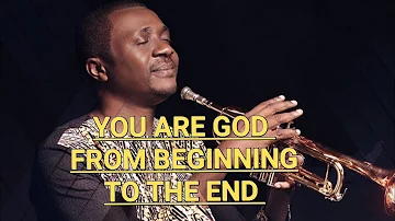 You Are God From Beginning To The End By Nathaniel Bassey