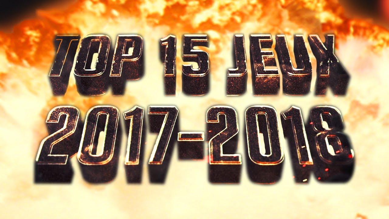 TOP 15 DES PROCHAINS JEUX DE 2017-2018
