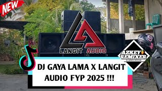 DJ GAYA LAMA X LANGIT AUDIO FYP 2025 !!! DJ AZKEY