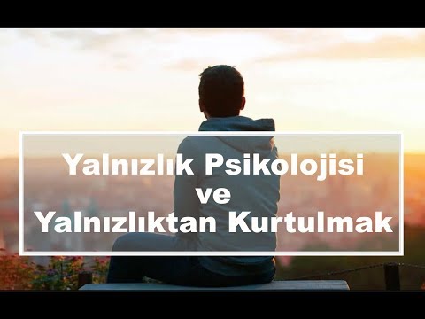 Video: İnsanlarla çevriliyken Yalnızlık Nasıl Aşılır?