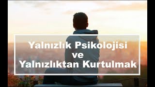 Yalnızlık Psikolojisi ve Yalnızlıktan Kurtulmak