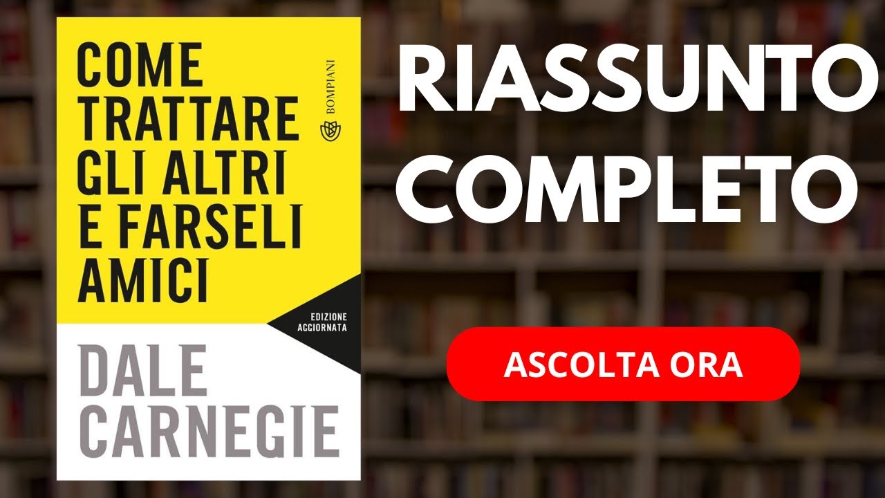Come Trattare gli Altri e Farseli Amici – Audiolibro Riassunto