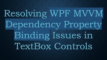 Resolving WPF MVVM Dependency Property Binding Issues in TextBox Controls