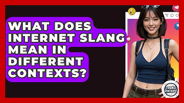 What Does Internet Slang Mean In Different Contexts? - Trend Unwrapper