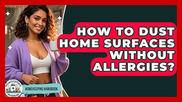 How To Dust Home Surfaces Without Allergies? - Homekeeping Handbook