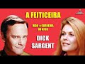 A Feiticeira, vida e carreira do ator, Dick Sargent!