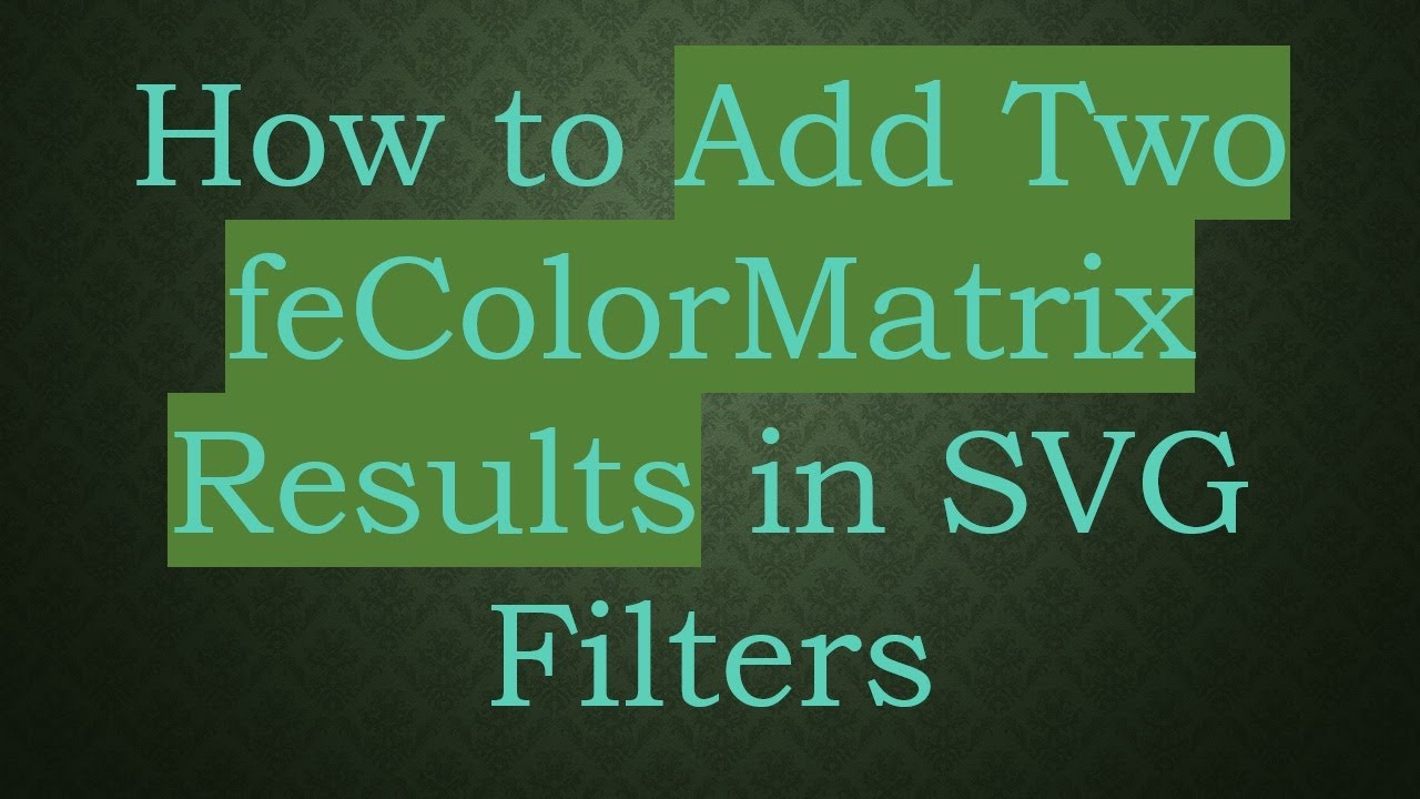 How to Add Two feColorMatrix Results in SVG Filters