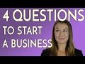4 Questions To Ask Before Starting a Business