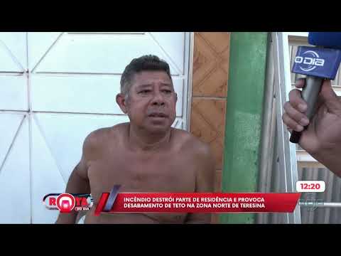 Incêndio destrói parte de residência e provoca desabamento de teto na zona norte de Teresina