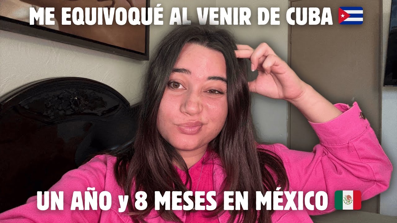 Esto HICE MAL ❌ al EMIGRAR de CUBA 🇨🇺 a MEXICO 🇲🇽 Tengo que decir…
