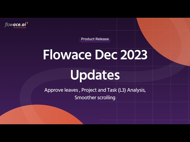 Flowace Dec 2023 Updates - Approve leaves , Project and Task (L3) Analysis,  smoother scrolling