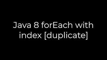 Java :Java 8 forEach with index [duplicate](5solution)
