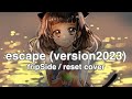 escape (version2023) - fripSide / reset cover prod. by Ch1yu