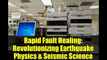 Rapid Fault Healing: Revolutionizing Earthquake Physics & Seismic Science