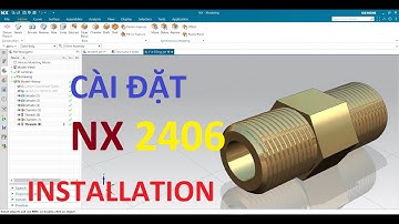 Hướng dẫn cài đặt NX_ Siemens NX 2406 _Siemens NX 2406 Installation (build 1700 newest 2024)