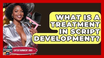 What Is A Treatment In Script Development? - Entertainment Jobs