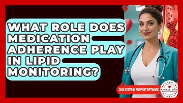 What Role Does Medication Adherence Play in Lipid Monitoring? - Cholesterol Support Network