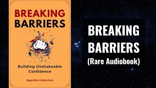 Breaking Barriers  Building Unshakeable Confidence Audiobook