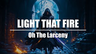 Oh The Larceny - Light That Fire