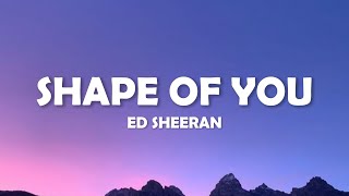 Ed Sheeran – Shape of You (Lyrics)