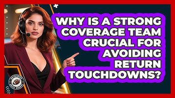 Why Is A Strong Coverage Team Crucial For Avoiding Return Touchdowns? - Gridiron Data Digest