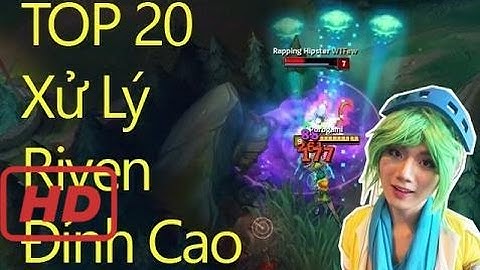 Top 20 Pha Xử Lý Riven Đỉnh Cao Của BoxBox 2016 - 2017 - LOL Star