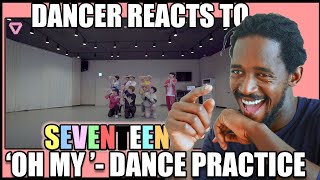 REAL STREET DANCER REACTS TO SVT | [SPECIAL VIDEO] SEVENTEEN(세븐틴) - 어쩌나 (Oh My!) Dance Practice