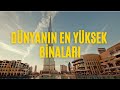 Dünyanın En Yüksek Binaları Hangisi Daha Yüksek?