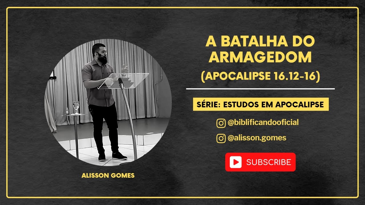 A Batalha do Armagedom (Apocalipse 16.1216) Série Estudos em Apocalipse Alisson Gomes A Batalha do Armagedom (Apocalipse 16.1216) Série Estudos em Apocalipse Alisson Gomes