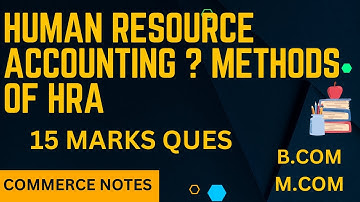 Methods of HRA | Human Resource Accounting (HRA) | B.COM | M.COM | PU |
