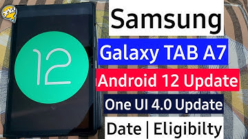 Samsung Galaxy Tab A7 Android 12 Update Date | Samsung Galaxy Tab A7 One UI 4.0 Update Eligibility