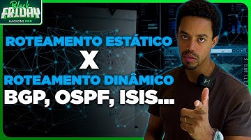 Roteamento Estático X Roteamento Dinâmico - BGP, OSPF, ISIS...