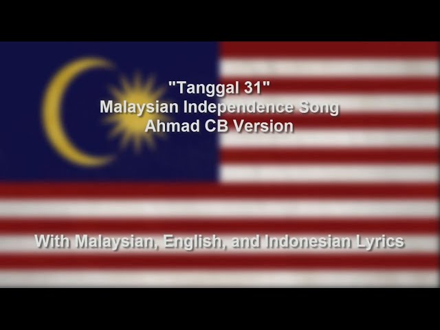 Lagu Tanggal 31 Ogos - Malaysian Independence Song - Ahmad CB Version - With Lyrics class=