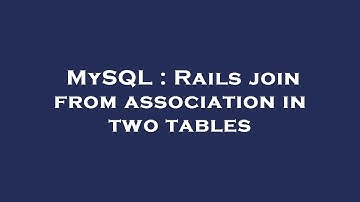 MySQL : Rails join from association in two tables