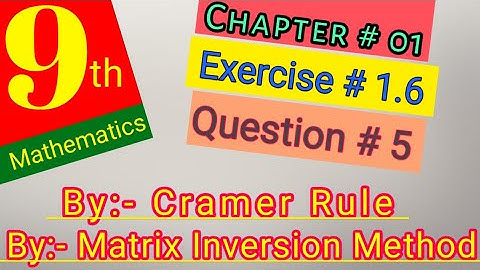 Class 9 math |Ch # 01, Ex # 1.6 | Question # 05 Cramer Rule and Matrix Inversion Method| Ahmed Jamil