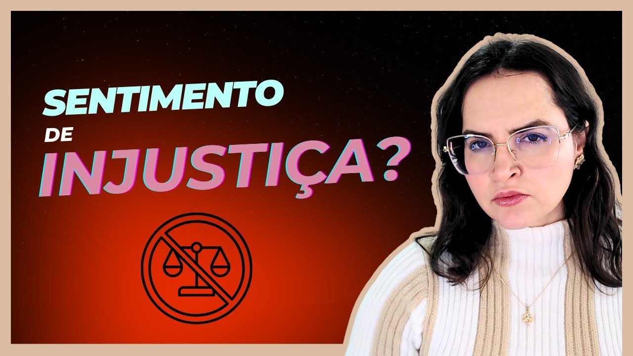 Aprenda a lidar com o sentimento de INJUSTIÇA - YouTube