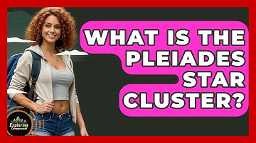 What Is The Pleiades Star Cluster? - Exploring Campgrounds