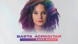 Basta Acreditar — Sarah Beatriz | VÍDEO COM LETRA