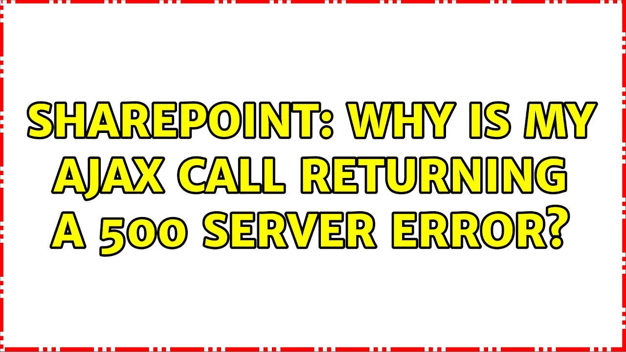 Sharepoint: Why is my Ajax call returning a 500 Server Error? - YouTube