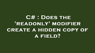 Celebrity C# : Does the 'readonly' modifier create a hidden copy of a field? Profile