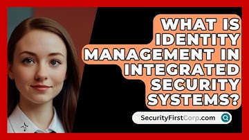 What Is Identity Management In Integrated Security Systems? - SecurityFirstCorp.com