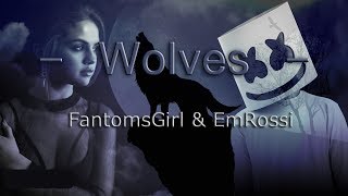 FantomsGirl + EmRossi - Wolves by Marshmello & Selena Gomez