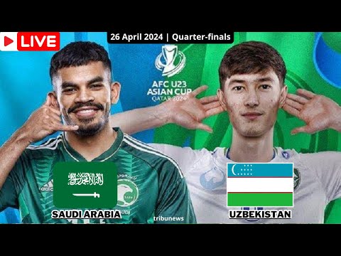 LIVE | UZBEKISTAN U23 VS SAUDI ARABIA U23 | AFC U23 Asian Cup 2024