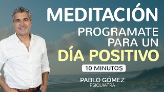 Reprograma Tu Mente Cada Mañana | Meditación para un Día Positivo - Pablo Gómez Psiquiatra