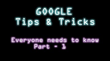 Google Tips & Tricks : Everyone needs to know (Part - 1)