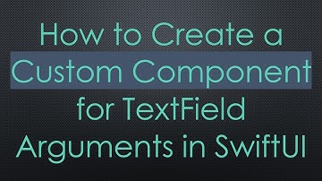 How to Create a Custom Component for TextField Arguments in SwiftUI