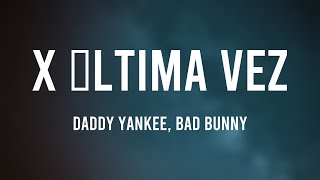 X ÚLTIMA VEZ - Daddy Yankee, Bad Bunny [Lyrics Video]