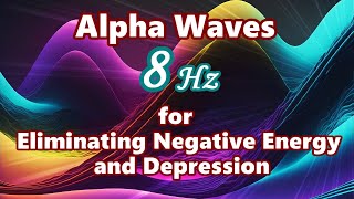 【Alpha Waves for Eliminating Negative Energy and Depression】 Music with a 8 Hz