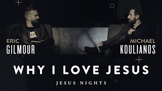 Why I love Jesus | Eric Gilmour + Michael Koulianos | Sunday Night Service