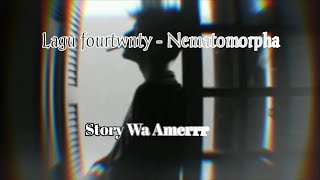 Story wa Amerrr || story wa lagu fourtwnty || story wa Nematomorpha || story wa 30 detik